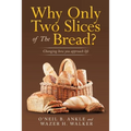 Why Only Two Slices of the Bread?: Changing How You Approach Life - Paperback