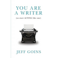 You Are a Writer (So Start Acting Like One) - Paperback