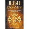 Irish Paganism: An Introduction to Irish Folklore and Spiritual Practices - Paperback