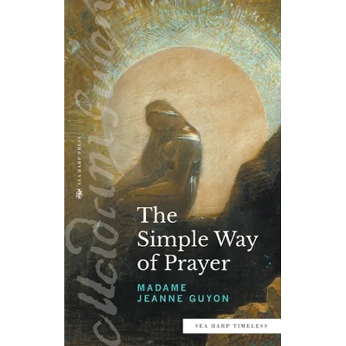 The Simple Way of Prayer (Sea Harp Timeless series): A Method of Union with Christ - Paperback