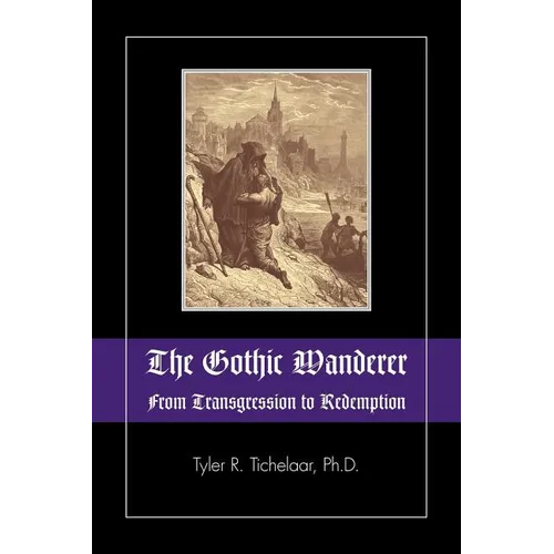 The Gothic Wanderer: From Transgression to Redemption; Gothic Literature from 1794 - Present - Paperback