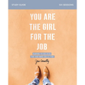 You Are the Girl for the Job Bible Study Guide: Daring to Believe the God Who Calls You - Paperback