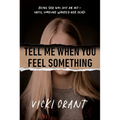 Tell Me When You Feel Something - Paperback