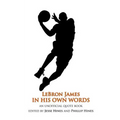 LeBron James In His Own Words: An Unofficial Quotebook - Paperback