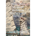 Three Short Stories of Romance, Mystery, and Intrigue - Paperback