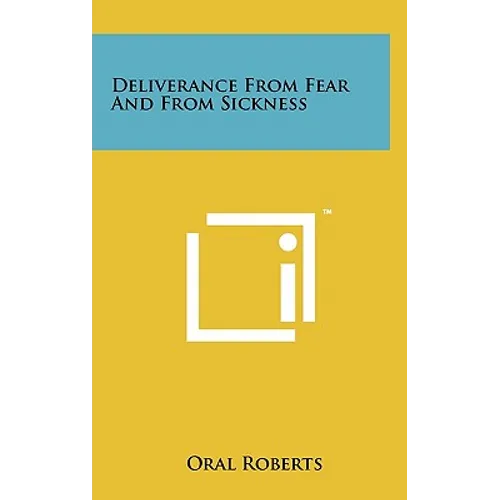 Deliverance From Fear And From Sickness - Hardcover