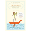 La Bella Lingua: My Love Affair with Italian, the World's Most Enchanting Language - Paperback