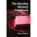 The Worship Ministry Handbook: Practical Tools for Leaders of Worship Arts Ministries - Paperback
