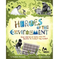 Heroes of the Environment: True Stories of People Who Help Protect Our Planet - Hardcover