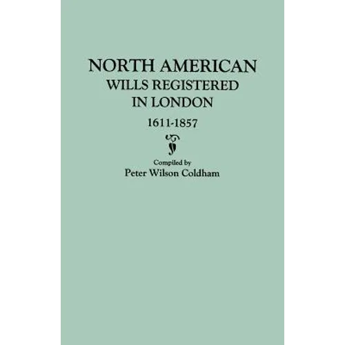 North American Wills Registered in London, 1611-1857 - Paperback