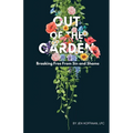 Out of the Garden: Breaking Free From Sin and Shame - Paperback