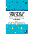 Community Sport and Social Inclusion: Enhancing Strategies for Promoting Personal Development, Health and Social Cohesion - Paperback