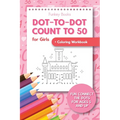 Dot-To-Dot Count to 50 for Girls + Coloring Workbook: Fun Connect the Dots for Ages 5 and Up - Paperback