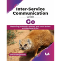 Inter-Service Communication with Go: Mastering Protocols, Queues, and Event-Driven Architectures in Go - Paperback