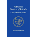 Arthurian Matters of Britain: Celtic, Christian, Islamic - Paperback