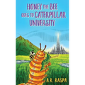 Honey the Bee Goes to Caterpillar University - Paperback