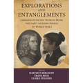 Explorations and Entanglements: Germans in Pacific Worlds from the Early Modern Period to World War I - Paperback