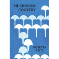 Mushroom Cookery: (Cooklore Reprint) - Paperback