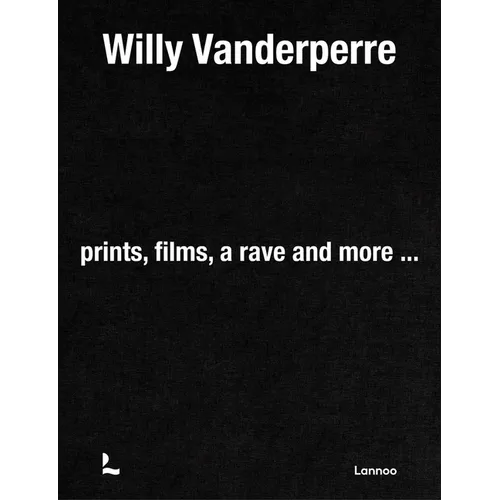 Willy Vanderperre: Prints, Films, a Rave and More... - Hardcover