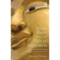 Mind, Brain and the Path to Happiness: A Guide to Buddhist Mind Training and the Neuroscience of Meditation - Paperback