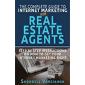 The Complete Guide To Internet Marketing For Real Estate Agents: Step By Step Instructions On How To Get YOUR INTERNET MARKETING RIGHT - Paperback