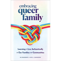 Embracing Queer Family: Learning to Live Authentically in Our Families and Communities - Hardcover