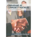 Librarians as Community Partners: An Outreach Handbook - Paperback