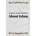 Clear Your Doubts about Islam - Paperback