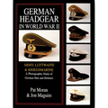 German Headgear in World War II: Army/Luftwaffe/Kriegsmarine: A Photographic Study of German Hats and Helmets - Hardcover