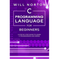 C Programming Language for Beginners: A step by step guide to learn C programming and series - Paperback