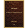 Light Invisible: The Freemasonry Answer to Darkness Visible - Hardcover