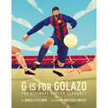 G Is for Golazo: The Ultimate Soccer Alphabet Volume 2 - Hardcover