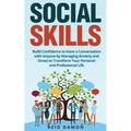 Social Skills: Build Confidence to Have a Conversation with Anyone by Managing Anxiety and Stress to Transform Your Personal and Professional Life - Paperback
