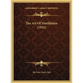 The Art Of Distillation (1912) - Hardcover
