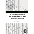 Heitor Villa-Lobos's Bachianas Brasileiras: Intertextuality and Stylization - Paperback