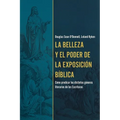 La Belleza Y El Poder de la Exposición Bíblica (the Beauty and Power of Biblical Exposition) - Paperback