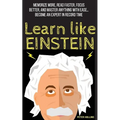 Learn Like Einstein: Memorize More, Read Faster, Focus Better, and Master Anything with Ease - Paperback