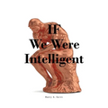 IF We Were Intelligent - Paperback