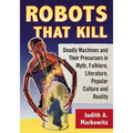 Robots That Kill: Deadly Machines and Their Precursors in Myth, Folklore, Literature, Popular Culture and Reality - Paperback