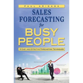 Sales Forecasting for Busy People: 16 Easy and Effective Forecasting Techniques - Paperback