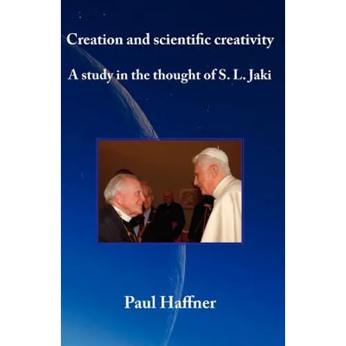 Creation and scientific creativity: A Study in the Thought of S. L. Jaki - Paperback