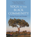 Yoga in the Black Community: Healing Practices and Principles - Paperback