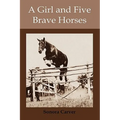 A Girl and Five Brave Horses - Hardcover