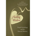 Healing Wisdom: Depth Psychology and the Pastoral Ministry - Paperback