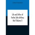 Life And Letters Of Fenton John Anthony Hort (Volume I) - Paperback