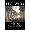 When the Sleeper Wakes by H. G. Wells, Science Fiction, Classics, Literary - Paperback
