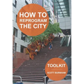 How to Reprogram the City: A Toolkit for Adaptive Reuse and Repurposing Urban Objects - Paperback
