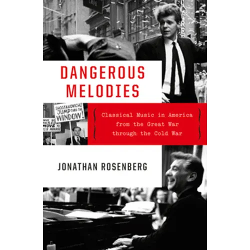 Dangerous Melodies: Classical Music in America from the Great War Through the Cold War - Hardcover