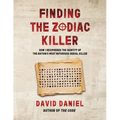 Finding The Zodiac Killer: How I Deciphered The Identity Of The Nation's Most Notorious Serial Killer - Paperback