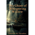 The Ghost of Whispering Willow - Paperback